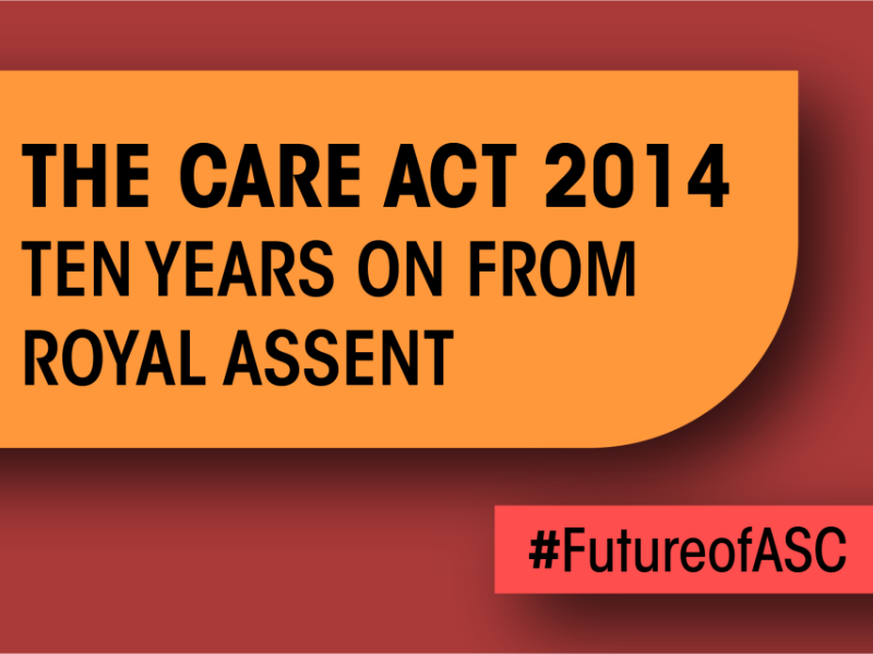 Text: The Care Act 2014: ten years on from Royal Assent